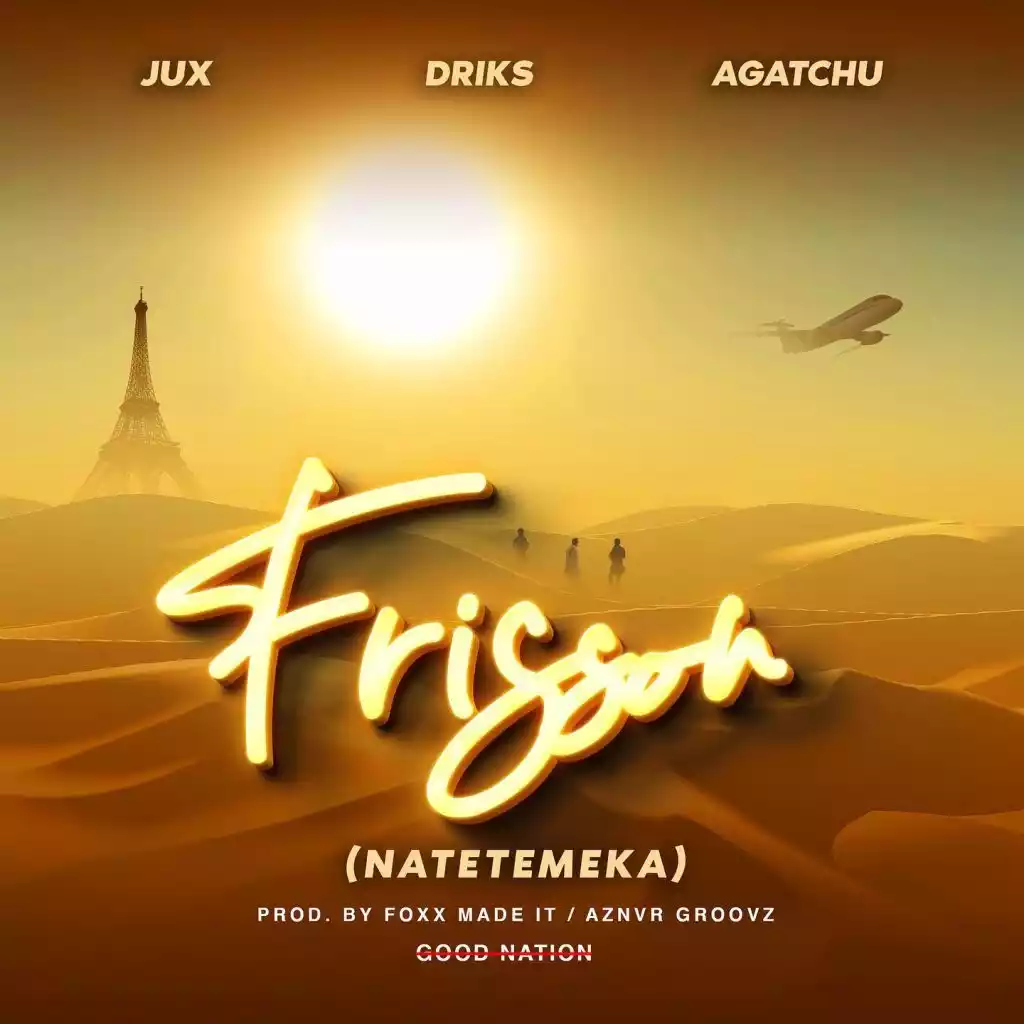 Jux ft Driks & Agatchu - Frisson (Natetemeka) Mp3 Download